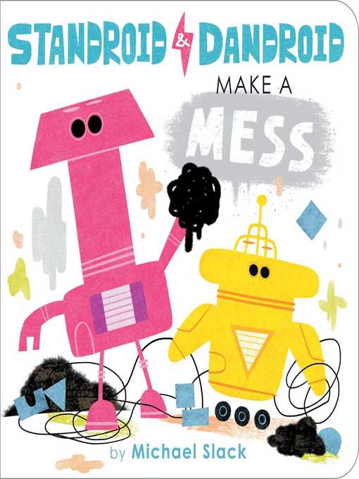 Title details for Standroid & Dandroid Make a Mess by Michael Slack - Wait list